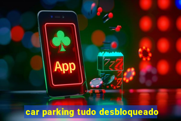 car parking tudo desbloqueado